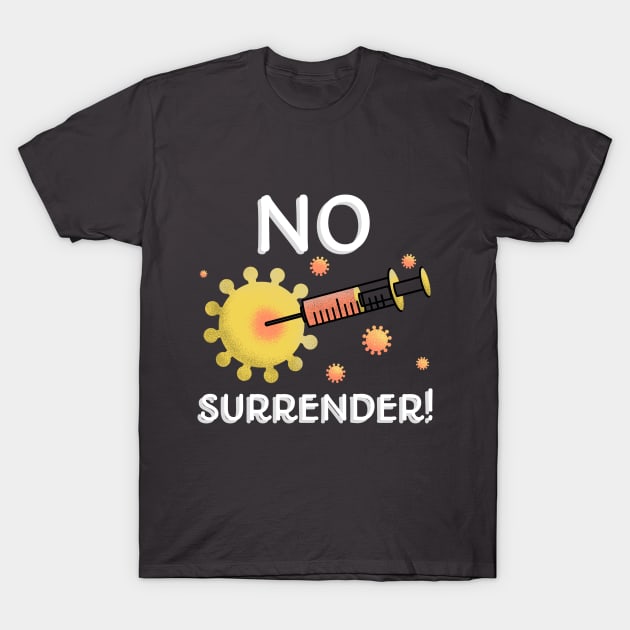 Fight Coronavirus and Covid 19 - No Retreat, No Surrender! T-Shirt by DesignLife21